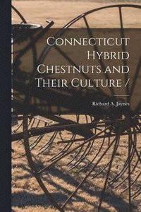 bokomslag Connecticut Hybrid Chestnuts and Their Culture /