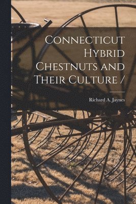 Connecticut Hybrid Chestnuts and Their Culture / 1