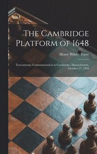 bokomslag The Cambridge Platform of 1648: Tercentenary Commemoration at Cambridge, Massachusetts, October 27, 1948
