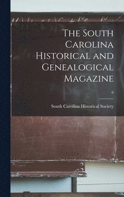 The South Carolina Historical and Genealogical Magazine; 6 1