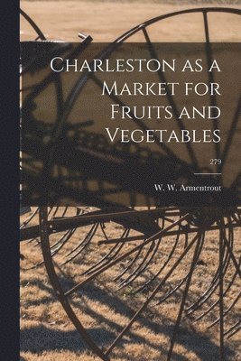 bokomslag Charleston as a Market for Fruits and Vegetables; 279