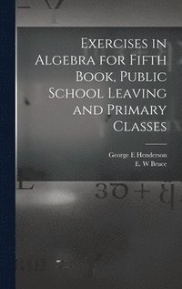 bokomslag Exercises in Algebra for Fifth Book, Public School Leaving and Primary Classes [microform]