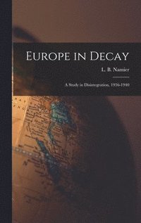 bokomslag Europe in Decay; a Study in Disintegration, 1936-1940