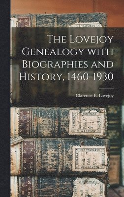 The Lovejoy Genealogy With Biographies and History, 1460-1930 1