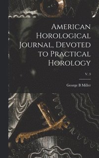 bokomslag American Horological Journal, Devoted to Practical Horology; V. 3