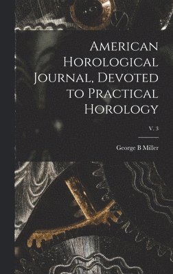 bokomslag American Horological Journal, Devoted to Practical Horology; V. 3