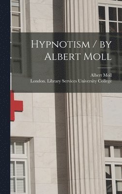 Albert Moll - Hypnotism / by Albert Moll, Inbunden