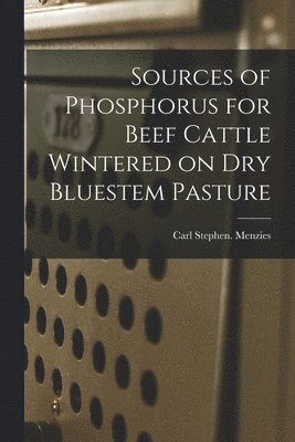 Sources of Phosphorus for Beef Cattle Wintered on Dry Bluestem Pasture 1