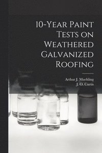 bokomslag 10-year Paint Tests on Weathered Galvanized Roofing