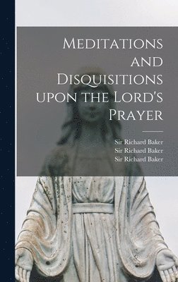 bokomslag Meditations and Disquisitions Upon the Lord's Prayer