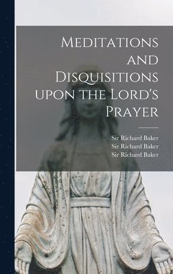 bokomslag Meditations and Disquisitions Upon the Lord's Prayer