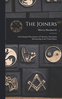 bokomslag The Joiners; a Sociological Description of Voluntary Association Membership in the United States