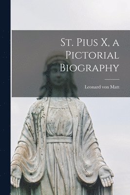 bokomslag St. Pius X, a Pictorial Biography