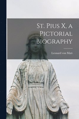 St. Pius X, a Pictorial Biography 1