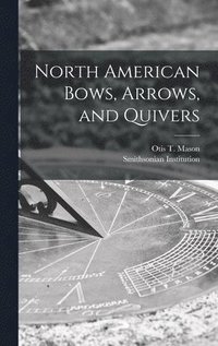 bokomslag North American Bows, Arrows, and Quivers [microform]