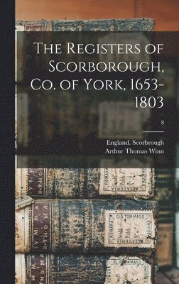 bokomslag The Registers of Scorborough, Co. of York, 1653-1803; 8