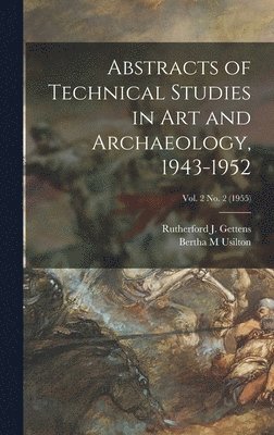 bokomslag Abstracts of Technical Studies in Art and Archaeology, 1943-1952; Vol. 2 no. 2 (1955)