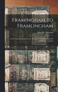 bokomslag Framingham to Framlingham: a Greeting Across the Seas in Memory of Nicholas Danforth and His Descendants