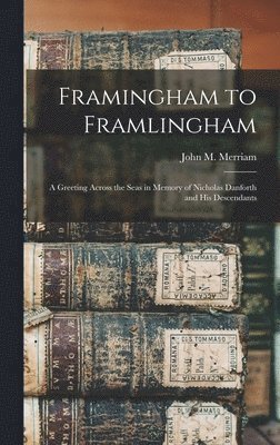 Framingham to Framlingham: a Greeting Across the Seas in Memory of Nicholas Danforth and His Descendants 1