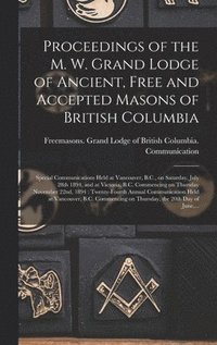 bokomslag Proceedings of the M. W. Grand Lodge of Ancient, Free and Accepted Masons of British Columbia [microform]
