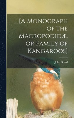 John 1804-1881 Gould, John Gould - [A Monograph of the Macropodidæ, or Family of Kangaroos], Inbunden