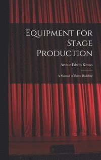 bokomslag Equipment for Stage Production; a Manual of Scene Building
