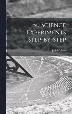 Judith Viorst - 150 Science Experiments Step-by-step, Inbunden