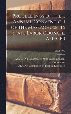 bokomslag Proceedings of the ... Annual Convention of the Massachusetts State Labor Council, AFL-CIO; 22nd 1979