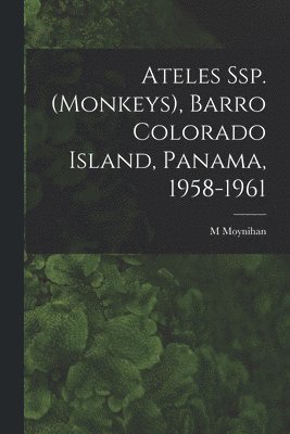 Ateles Ssp. (monkeys), Barro Colorado Island, Panama, 1958-1961 1