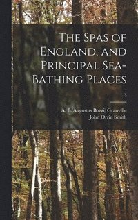 bokomslag The Spas of England, and Principal Sea-bathing Places; 3