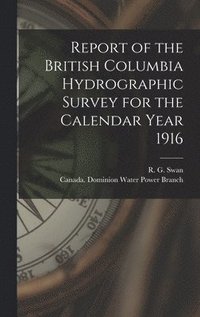 bokomslag Report of the British Columbia Hydrographic Survey for the Calendar Year 1916 [microform]