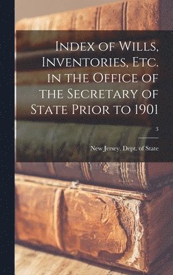 bokomslag Index of Wills, Inventories, Etc. in the Office of the Secretary of State Prior to 1901; 3