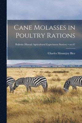 Cane Molasses in Poultry Rations; no.67 1