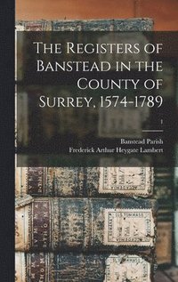 bokomslag Registers of Banstead in the County of Surrey, 1574-1789; 1