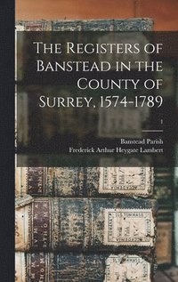 bokomslag The Registers of Banstead in the County of Surrey, 1574-1789; 1