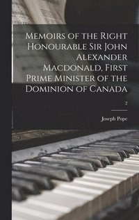 bokomslag Memoirs of the Right Honourable Sir John Alexander Macdonald, First Prime Minister of the Dominion of Canada; 2