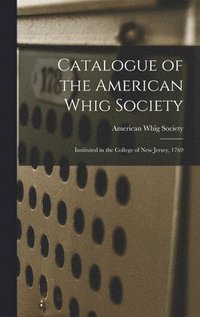 bokomslag Catalogue of the American Whig Society