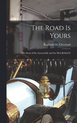 bokomslag The Road is Yours; the Story of the Automobile and the Men Behind It