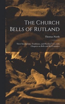 Thomas 1830-1884 North, Thomas North - Church Bells of Rutland, Inbunden