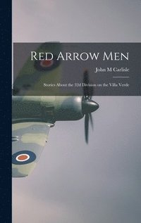 bokomslag Red Arrow Men: Stories About the 32d Division on the Villa Verde