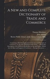 bokomslag A New and Complete Dictionary of Trade and Commerce