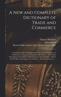 A New and Complete Dictionary of Trade and Commerce 1