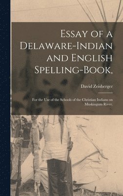 David 1721-1808 Zeisberger, David Zeisberger - Essay of a Delaware-Indian and English Spelling-book,, Inbunden