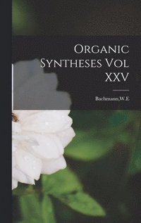 bokomslag Organic Syntheses Vol XXV