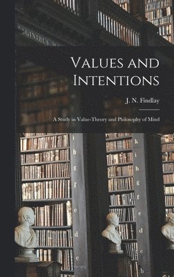 bokomslag Values and Intentions; a Study in Value-theory and Philosophy of Mind