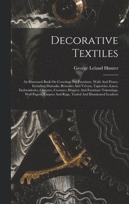 George Leland 1867-1927 Hunter, George Leland Hunter - Decorative Textiles, Inbunden