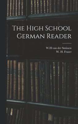 W. H. Van Der Smissen, W. H. (William Henry) Fraser - High School German Reader, Inbunden