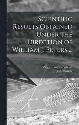 Scientific Results Obtained Under the Direction of William J. Peters ... 1