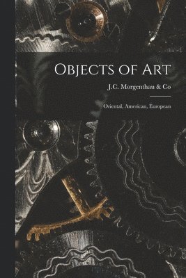 Objects of Art: Oriental, American, European 1