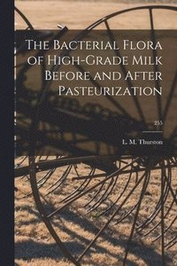 bokomslag The Bacterial Flora of High-grade Milk Before and After Pasteurization; 255